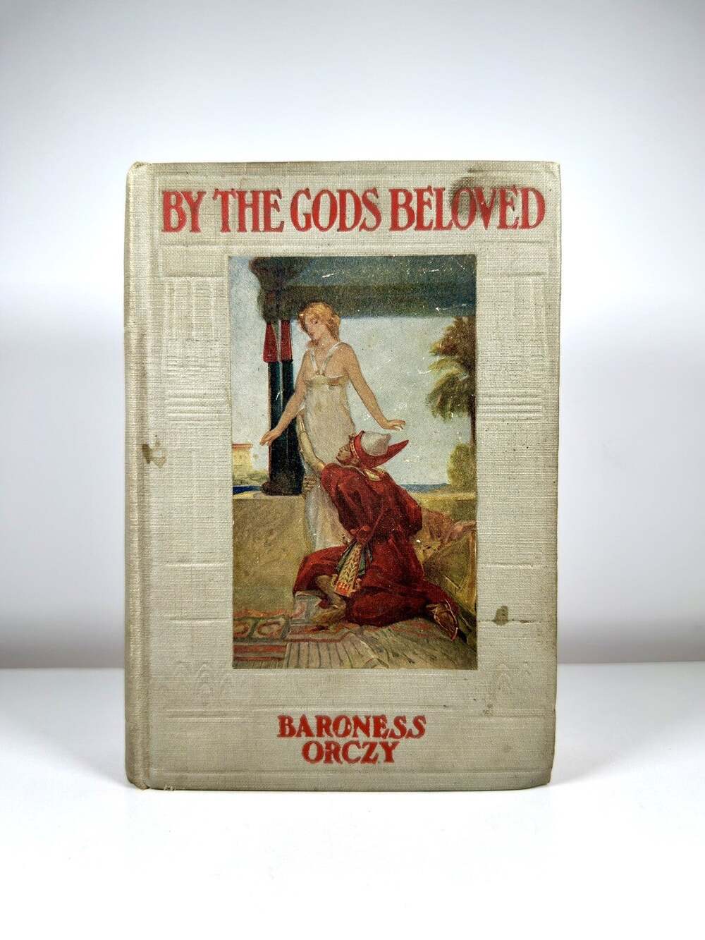 1921 Orczy, Baroness BY THE GODS BELOVED Hardback, Adventure Novel Antique
